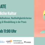 Fachtag „Klimafreundliche Kultur - Klimabilanzen und -Maßnahmen, Nachhaltigkeitskriterien in der Kulturförderung & Klimabildung in der Praxis“