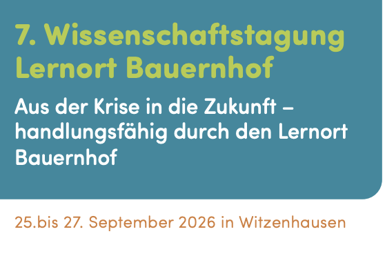 7. Wissenschaftstagung Lernort Bauernhof: Aus der Krise in die Zukunft – handlungsfähig durch den Lernort Bauernhof!